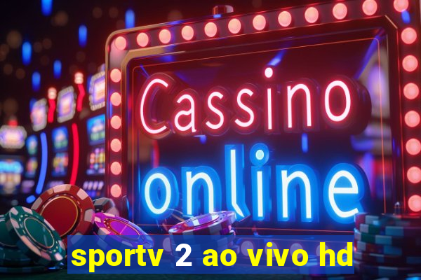 sportv 2 ao vivo hd